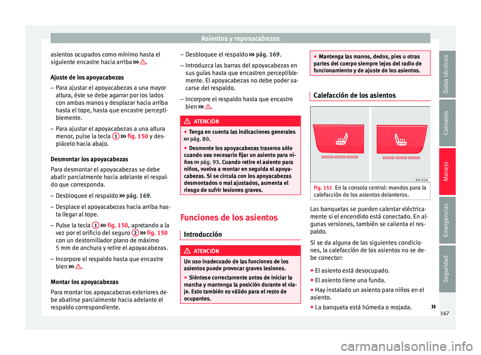 Seat Ateca 2018 Manual del propietario (in Spanish) Asientos y reposacabezas
asientos ocupados como mínimo hasta el
s iguient
e enc
astre hacia arriba ››› .
Aju s
t
e de los apoyacabezas
– Para ajustar el apoyacabezas a una mayor
altura, és Seat Ateca 2018 Manual del propietario (in Spanish) Asientos y reposacabezas
asientos ocupados como mínimo hasta el
s iguient
e enc
astre hacia arriba ››› .
Aju s
t
e de los apoyacabezas
– Para ajustar el apoyacabezas a una mayor
altura, és