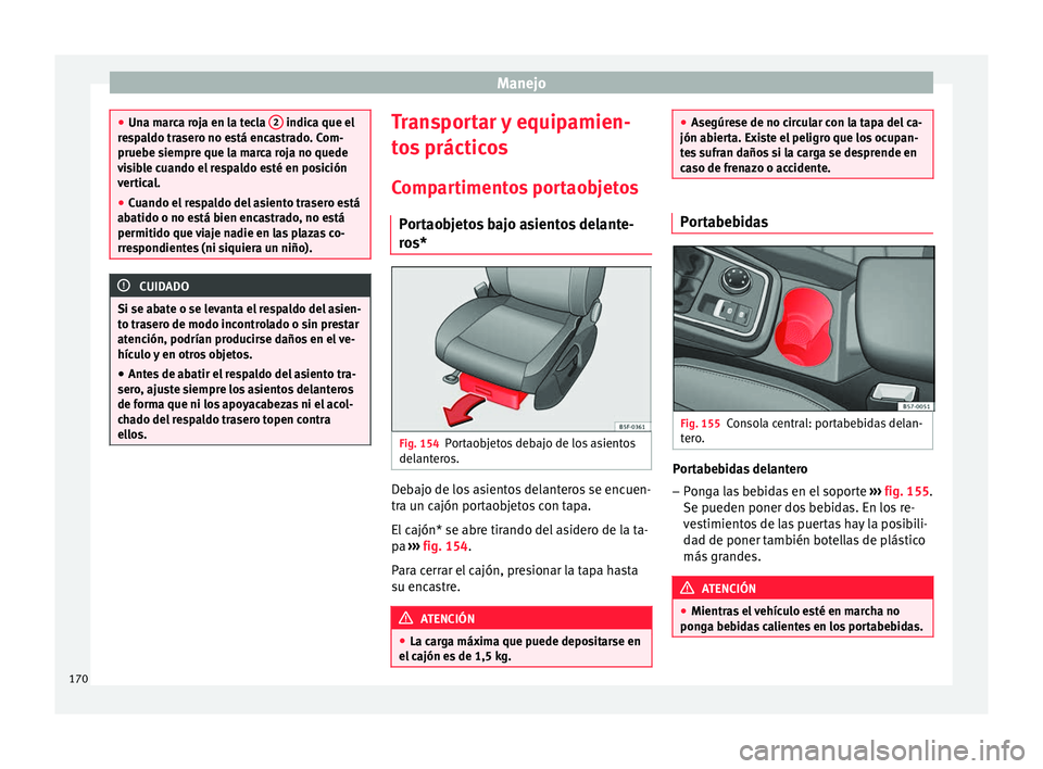 Seat Ateca 2018 Manual del propietario (in Spanish) Manejo
●
Una m ar
ca roja en la tecla 2 indica que el
re s
paldo trasero no está encastrado. Com-
pruebe siempre que la marca roja no quede
visible cuando el respaldo esté en posición
vertical. Seat Ateca 2018 Manual del propietario (in Spanish) Manejo
●
Una m ar
ca roja en la tecla 2 indica que el
re s
paldo trasero no está encastrado. Com-
pruebe siempre que la marca roja no quede
visible cuando el respaldo esté en posición
vertical.