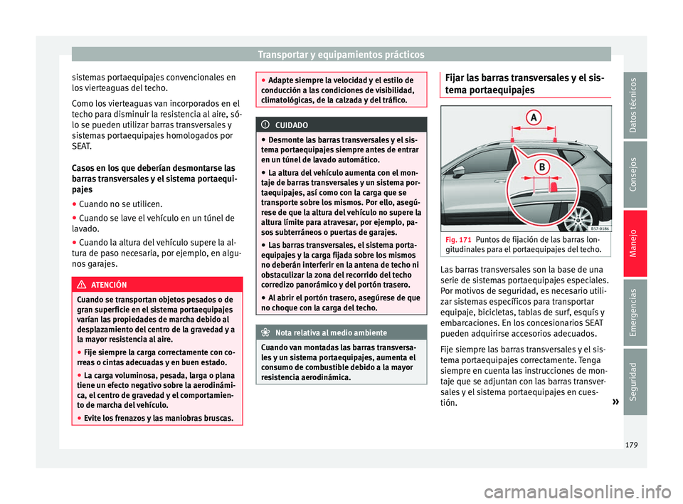 Seat Ateca 2018 Manual del propietario (in Spanish) Transportar y equipamientos prácticos
sistemas portaequipajes convencionales en
lo s
vierteaguas del techo.
Como los vierteaguas van incorporados en el
techo para disminuir la resistencia al aire, Seat Ateca 2018 Manual del propietario (in Spanish) Transportar y equipamientos prácticos
sistemas portaequipajes convencionales en
lo s
vierteaguas del techo.
Como los vierteaguas van incorporados en el
techo para disminuir la resistencia al aire,