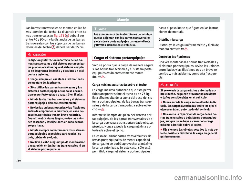 Seat Ateca 2018 Manual del propietario (in Spanish) Manejo
Las barras transversales se montan en las ba-
rr a
s
laterales del techo. La distancia entre ba-
rras transversales ››› fig. 171 A deberá ser
entr e 70
y
90 cm y la distancia de l Seat Ateca 2018 Manual del propietario (in Spanish) Manejo
Las barras transversales se montan en las ba-
rr a
s
laterales del techo. La distancia entre ba-
rras transversales ››› fig. 171 A deberá ser
entr e 70
y
90 cm y la distancia de l