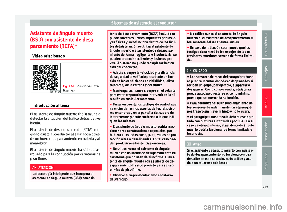 Seat Ateca 2018 Manual del propietario (in Spanish) Sistemas de asistencia al conductor
Asistente de ángulo muerto
(BSD) c on a
s
istente de desa-
parcamiento (RCTA)*
Video relacionado Fig. 206
Soluciones inte-
ligente
s Introducción al tema
El asis Seat Ateca 2018 Manual del propietario (in Spanish) Sistemas de asistencia al conductor
Asistente de ángulo muerto
(BSD) c on a
s
istente de desa-
parcamiento (RCTA)*
Video relacionado Fig. 206
Soluciones inte-
ligente
s Introducción al tema
El asis
