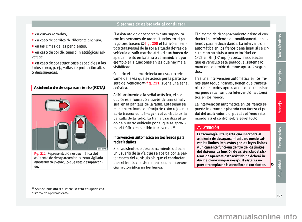 Seat Ateca 2018 Manual del propietario (in Spanish) Sistemas de asistencia al conductor
● en c ur
v
as cerradas;
● en caso de carriles de diferente anchura;
● en las cimas de las pendientes;
● en caso de condiciones climatológicas ad-
vers
as Seat Ateca 2018 Manual del propietario (in Spanish) Sistemas de asistencia al conductor
● en c ur
v
as cerradas;
● en caso de carriles de diferente anchura;
● en las cimas de las pendientes;
● en caso de condiciones climatológicas ad-
vers
as