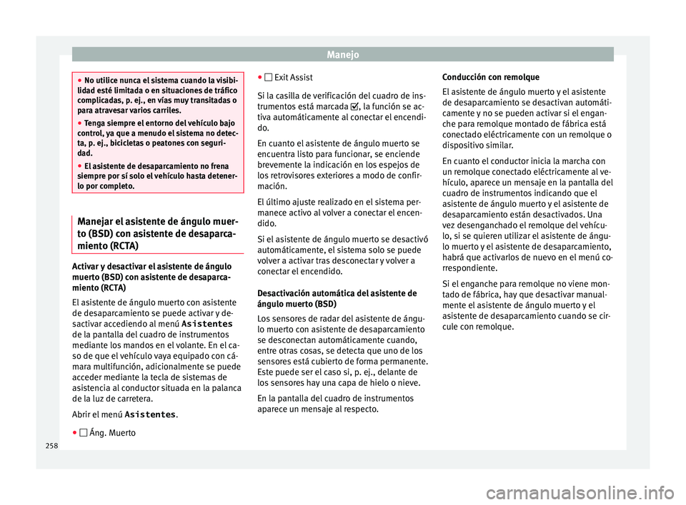 Seat Ateca 2018 Manual del propietario (in Spanish) Manejo
●
No utilic e nu
nca el sistema cuando la visibi-
lidad esté limitada o en situaciones de tráfico
complicadas, p. ej., en vías muy transitadas o
para atravesar varios carriles.
● Tenga s Seat Ateca 2018 Manual del propietario (in Spanish) Manejo
●
No utilic e nu
nca el sistema cuando la visibi-
lidad esté limitada o en situaciones de tráfico
complicadas, p. ej., en vías muy transitadas o
para atravesar varios carriles.
● Tenga s