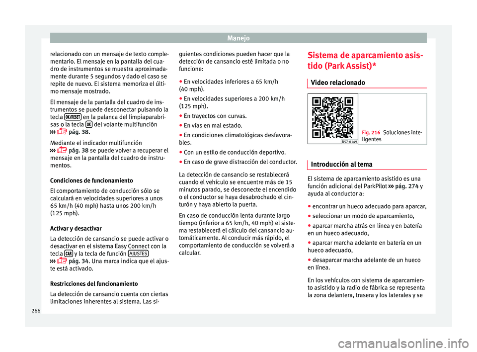 Seat Ateca 2018 Manual del propietario (in Spanish) Manejo
relacionado con un mensaje de texto comple-
ment ario
. El
mensaje en la pantalla del cua-
dro de instrumentos se muestra aproximada-
mente durante 5 segundos y dado el caso se
repite de nuevo Seat Ateca 2018 Manual del propietario (in Spanish) Manejo
relacionado con un mensaje de texto comple-
ment ario
. El
mensaje en la pantalla del cua-
dro de instrumentos se muestra aproximada-
mente durante 5 segundos y dado el caso se
repite de nuevo