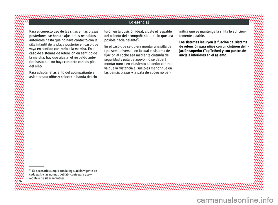 Seat Ateca 2018 Manual del propietario (in Spanish) Lo esencial
Para el correcto uso de las sillas en las plazas
po s
t
eriores, se han de ajustar los respaldos
anteriores hasta que no haya contacto con la
silla infantil de la plaza posterior en caso q Seat Ateca 2018 Manual del propietario (in Spanish) Lo esencial
Para el correcto uso de las sillas en las plazas
po s
t
eriores, se han de ajustar los respaldos
anteriores hasta que no haya contacto con la
silla infantil de la plaza posterior en caso q