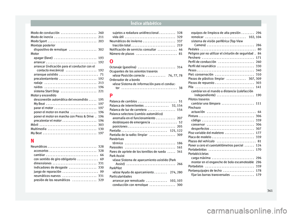 Seat Ateca 2018 Manual del propietario (in Spanish) Índice alfabético
Modo de conducción . . . . . . . . . . . . . . . . . . . . . . 260
Modo de iner c
i
a . . . . . . . . . . . . . . . . . . . . . . . . . . 211
Modo Sport . . . . . . . . . . . . Seat Ateca 2018 Manual del propietario (in Spanish) Índice alfabético
Modo de conducción . . . . . . . . . . . . . . . . . . . . . . 260
Modo de iner c
i
a . . . . . . . . . . . . . . . . . . . . . . . . . . 211
Modo Sport . . . . . . . . . . . .