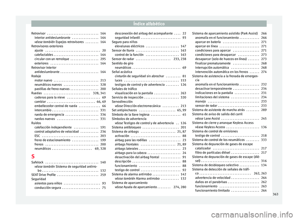 Seat Ateca 2018 Manual del propietario (in Spanish) Índice alfabético
Retrovisor . . . . . . . . . . . . . . . . . . . . . . . . . . . . . . . 164 int erior antide
s
lumbrante . . . . . . . . . . . . . . . . 164
véase también Espejos retrovisore Seat Ateca 2018 Manual del propietario (in Spanish) Índice alfabético
Retrovisor . . . . . . . . . . . . . . . . . . . . . . . . . . . . . . . 164 int erior antide
s
lumbrante . . . . . . . . . . . . . . . . 164
véase también Espejos retrovisore
