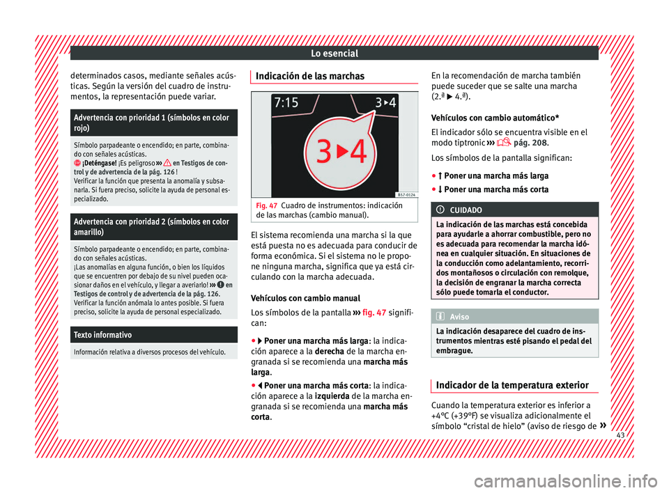 Seat Ateca 2018 Manual del propietario (in Spanish) Lo esencial
determinados casos, mediante señales acús-
tic a
s.
Según la versión del cuadro de instru-
mentos, la representación puede variar.
Advertencia con prioridad 1 (símbolos en color
roj Seat Ateca 2018 Manual del propietario (in Spanish) Lo esencial
determinados casos, mediante señales acús-
tic a
s.
Según la versión del cuadro de instru-
mentos, la representación puede variar.
Advertencia con prioridad 1 (símbolos en color
roj