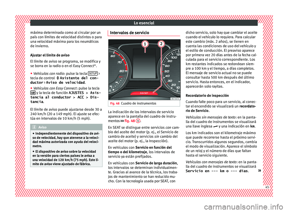 Seat Ateca 2018 Manual del propietario (in Spanish) Lo esencial
máxima determinada como al circular por un
p aís
c
on límites de velocidad distintos o para
una velocidad máxima para los neumáticos
de invierno.
Ajustar el límite de aviso
El lími Seat Ateca 2018 Manual del propietario (in Spanish) Lo esencial
máxima determinada como al circular por un
p aís
c
on límites de velocidad distintos o para
una velocidad máxima para los neumáticos
de invierno.
Ajustar el límite de aviso
El lími