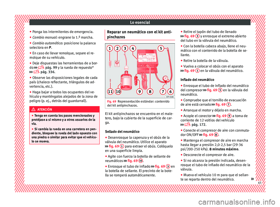 Seat Ateca 2018 Manual del propietario (in Spanish) Lo esencial
● Pon
g
a los intermitentes de emergencia.
● Cambio manual: engrane l
a 1.ª marcha.
● Cambio automático: posic
ione la palanca
selectora en P.
● En caso de llevar remolque, sep Seat Ateca 2018 Manual del propietario (in Spanish) Lo esencial
● Pon
g
a los intermitentes de emergencia.
● Cambio manual: engrane l
a 1.ª marcha.
● Cambio automático: posic
ione la palanca
selectora en P.
● En caso de llevar remolque, sep