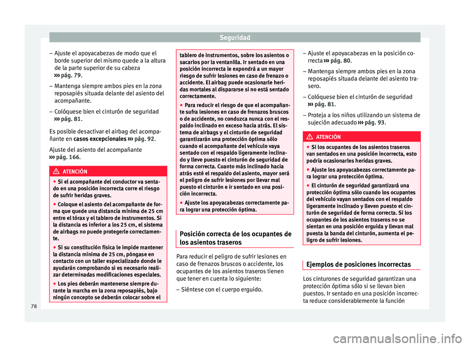 Seat Ateca 2018 Manual del propietario (in Spanish) Seguridad
– Aju s
t
e el apoyacabezas de modo que el
borde superior del mismo quede a la altura
de la parte superior de su cabeza
››› pág. 79.
– Mantenga siempre ambos pies en la zona
repo Seat Ateca 2018 Manual del propietario (in Spanish) Seguridad
– Aju s
t
e el apoyacabezas de modo que el
borde superior del mismo quede a la altura
de la parte superior de su cabeza
››› pág. 79.
– Mantenga siempre ambos pies en la zona
repo