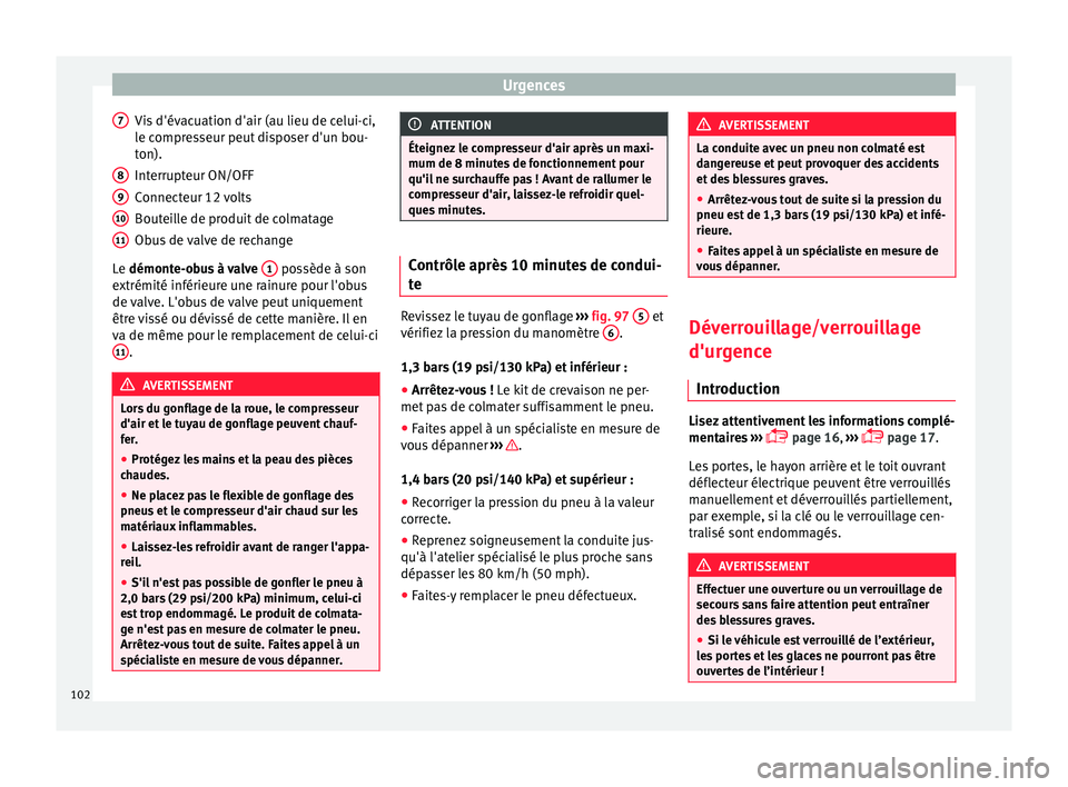 Seat Ateca 2018 Manuel du propriétaire (in French) Urgences
Vis d'évacuation d'air (au lieu de celui-ci,
l e c
ompr
esseur peut disposer d'un bou-
ton).
Interrupteur ON/OFF
Connecteur 12 volts
Bouteille de produit de colmatage
Obus de val Seat Ateca 2018 Manuel du propriétaire (in French) Urgences
Vis d'évacuation d'air (au lieu de celui-ci,
l e c
ompr
esseur peut disposer d'un bou-
ton).
Interrupteur ON/OFF
Connecteur 12 volts
Bouteille de produit de colmatage
Obus de val