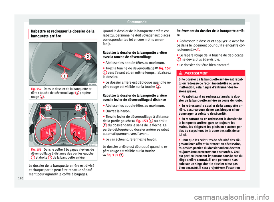Seat Ateca 2018  Manuel du propriétaire (in French)  Commande
Rabattre et redresser le dossier de la
b anquett
e arrièr
eFig. 152 
Dans le dossier de la banquette ar-
rièr e : t
ouc

he de déverrouillage  1  ; repère
r oug
e 2 .
Fig. 153 
Dans le co