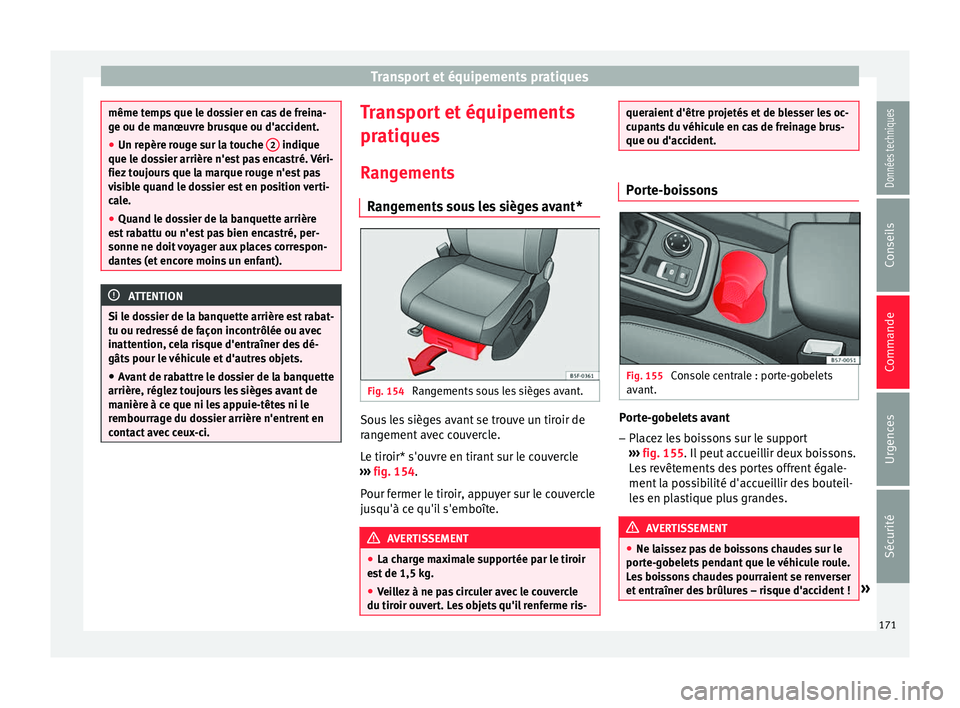 Seat Ateca 2018  Manuel du propriétaire (in French)  Transport et équipements pratiques
même temps que le dossier en cas de freina-
ge ou de m
anœu
vre brusque ou d'accident.
● Un repère rouge sur la touche  2  indique
que le do s

sier arriè