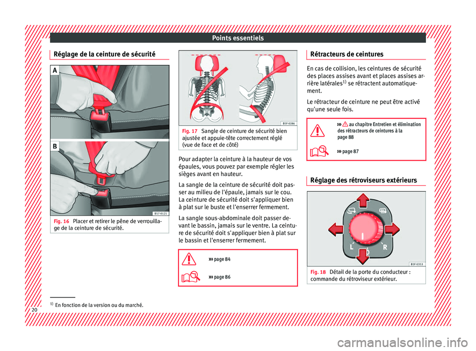 Seat Ateca 2018  Manuel du propriétaire (in French)  Points essentiels
Réglage de la ceinture de sécurité Fig. 16 
Placer et retirer le pêne de verrouilla-
g e de l
a c
einture de sécurité. Fig. 17 
Sangle de ceinture de sécurité bien
ajus tée 