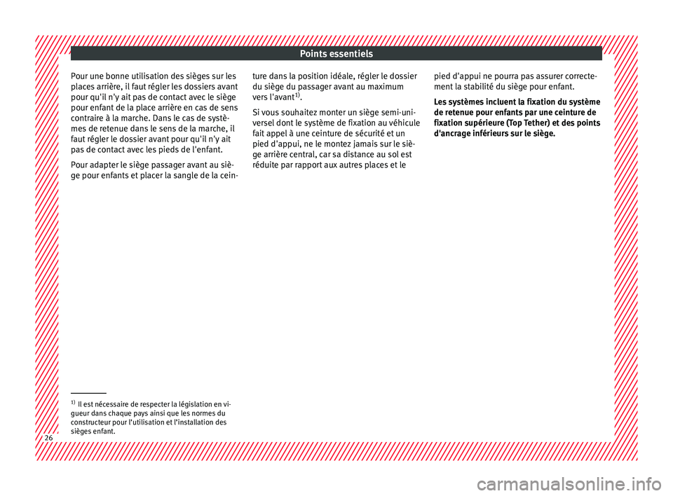 Seat Ateca 2018  Manuel du propriétaire (in French)  Points essentiels
Pour une bonne utilisation des sièges sur les
p l
ac
es arrière, il faut régler les dossiers avant
pour qu'il n'y ait pas de contact avec le siège
pour enfant de la place