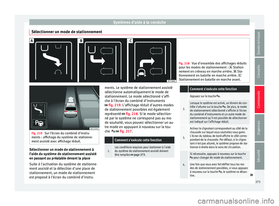 Seat Ateca 2018  Manuel du propriétaire (in French)  Systèmes d’aide à la conduite
Sélectionner un mode de stationnement Fig. 218 
Vue d'ensemble des affichages réduits
pour le s
 modes de stationnement :  Station-
nement en créneau en mar