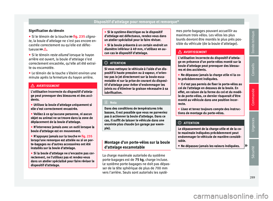 Seat Ateca 2018  Manuel du propriétaire (in French)  Dispositif d'attelage pour remorque et remorque*
Signification du témoin
● Si le témoin de la touche  ››
›  fig. 235 cligno-
te, la boule d'attelage ne s'est pas encore en-
castr