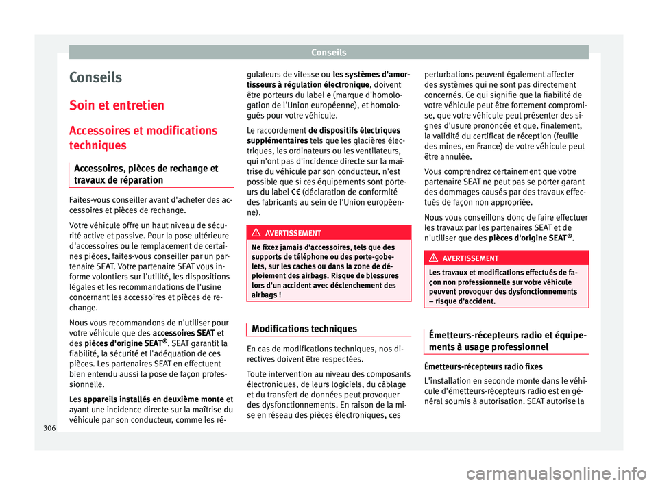 Seat Ateca 2018  Manuel du propriétaire (in French)  Conseils
Conseils
Soin et  entr
etien
A
ccessoires et modifications
techniques
Accessoires, pièces de rechange et
travaux de réparation Faites-vous conseiller avant d'acheter des ac-
c
e
s

soir