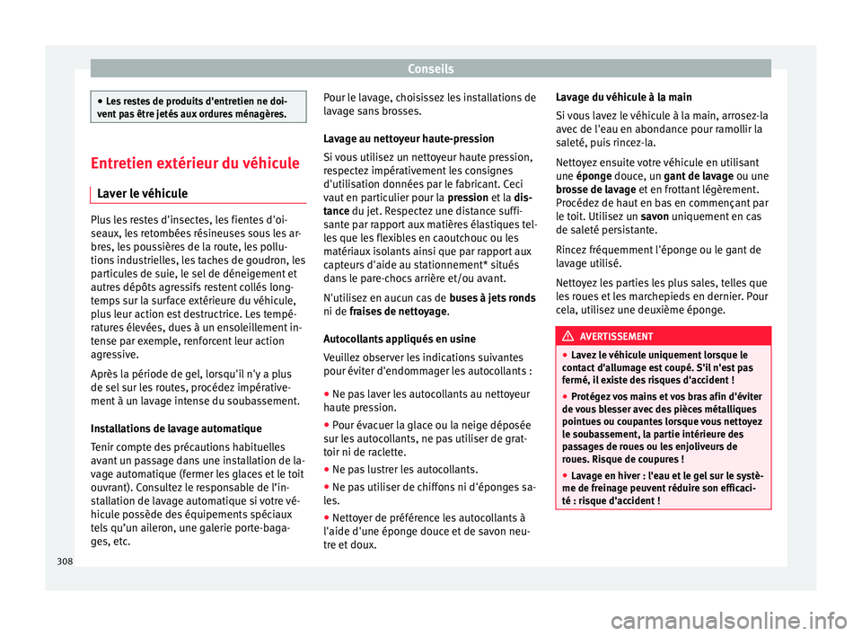 Seat Ateca 2018  Manuel du propriétaire (in French)  Conseils
●
Le s
 restes de produits d'entretien ne doi-
vent pas être jetés aux ordures ménagères. Entretien extérieur du véhicule
Laver l e 

véhiculePlus les restes d'insectes, les 