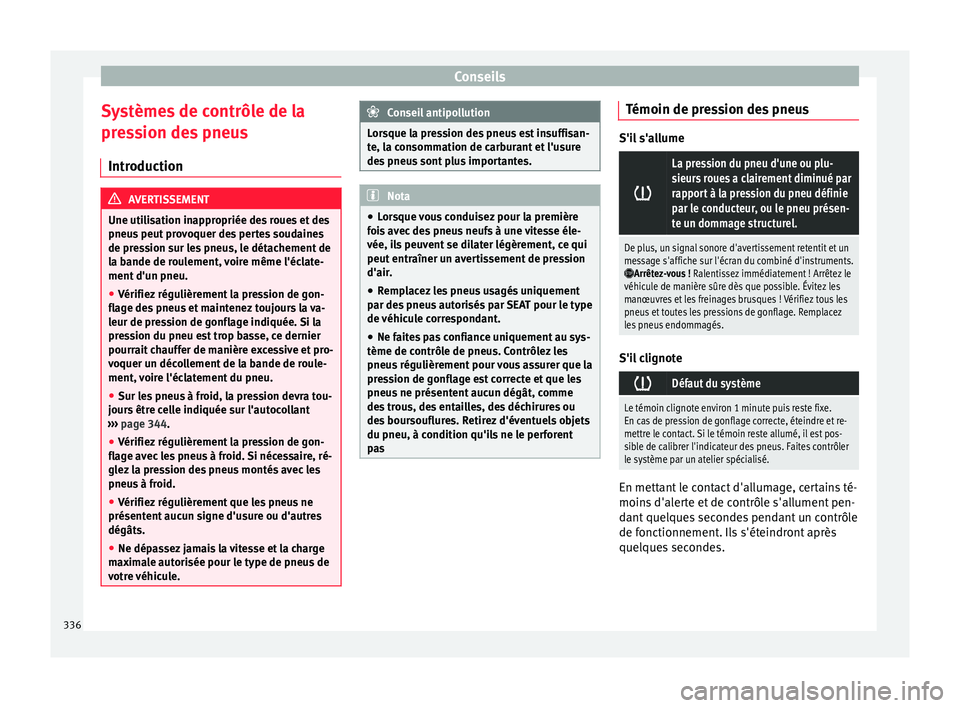 Seat Ateca 2018  Manuel du propriétaire (in French)  Conseils
Systèmes de contrôle de la
pr e
s
sion des pneus
Introduction AVERTISSEMENT
Une utilisation inappropriée des roues et des
pneus  peut

 provoquer des pertes soudaines
de pression sur les p
