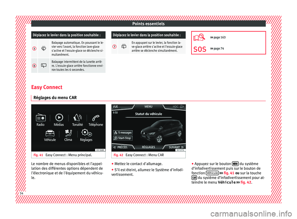 Seat Ateca 2018  Manuel du propriétaire (in French)  Points essentielsDéplacez le levier dans la position souhaitée :
5

Balayage automatique. En poussant le le-
vier vers l'avant, la fonction lave-glace
s'active et l'essuie-glace se d