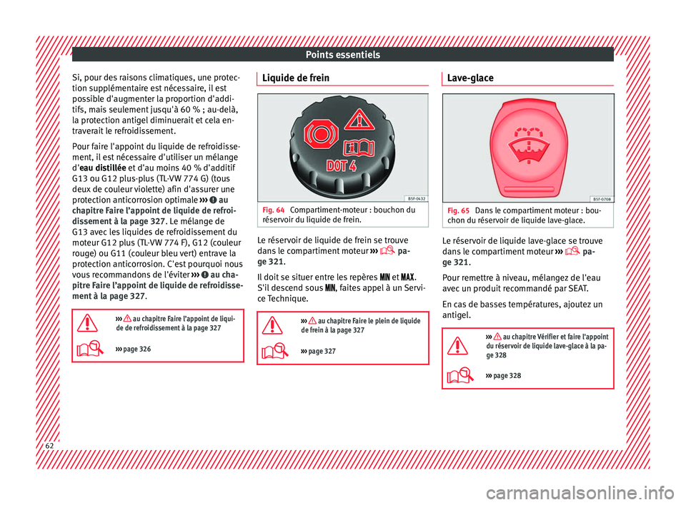 Seat Ateca 2018  Manuel du propriétaire (in French)  Points essentiels
Si, pour des raisons climatiques, une protec-
tion s up
p
lémentaire est nécessaire, il est
possible d'augmenter la proportion d'addi-
tifs, mais seulement jusqu'à 60 