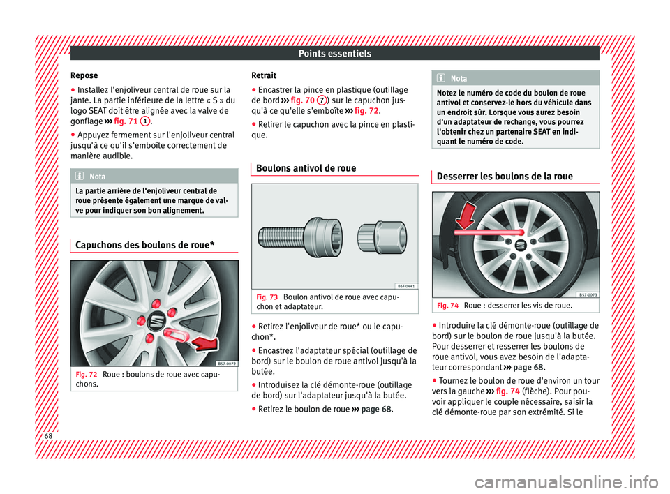 Seat Ateca 2018  Manuel du propriétaire (in French)  Points essentiels
Repose
● Installez l'enjoliveur central de roue sur la
j ant
e. La p
artie inférieure de la lettre « S » du
logo SEAT doit être alignée avec la valve de
gonflage  ››