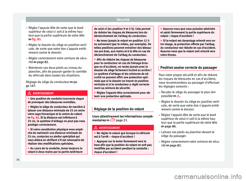 Seat Ateca 2018  Manuel du propriétaire (in French)  Sécurité
– Régl ez
 l'ap
puie-tête de sorte que le bord
supérieur de celui-ci soit à la même hau-
teur que la partie supérieure de votre tête
›››  fig. 85.
– Réglez le dossier 