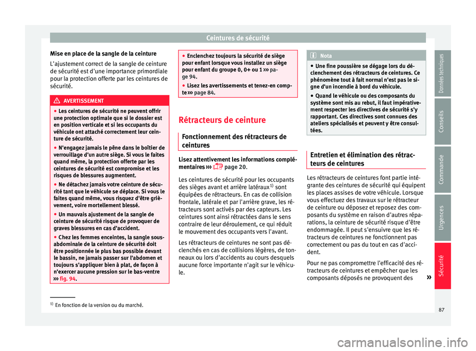 Seat Ateca 2018  Manuel du propriétaire (in French)  Ceintures de sécurité
Mise en place de la sangle de la ceinture
L'aju s
t
ement correct de la sangle de ceinture
de sécurité est d'une importance primordiale
pour la protection offerte par