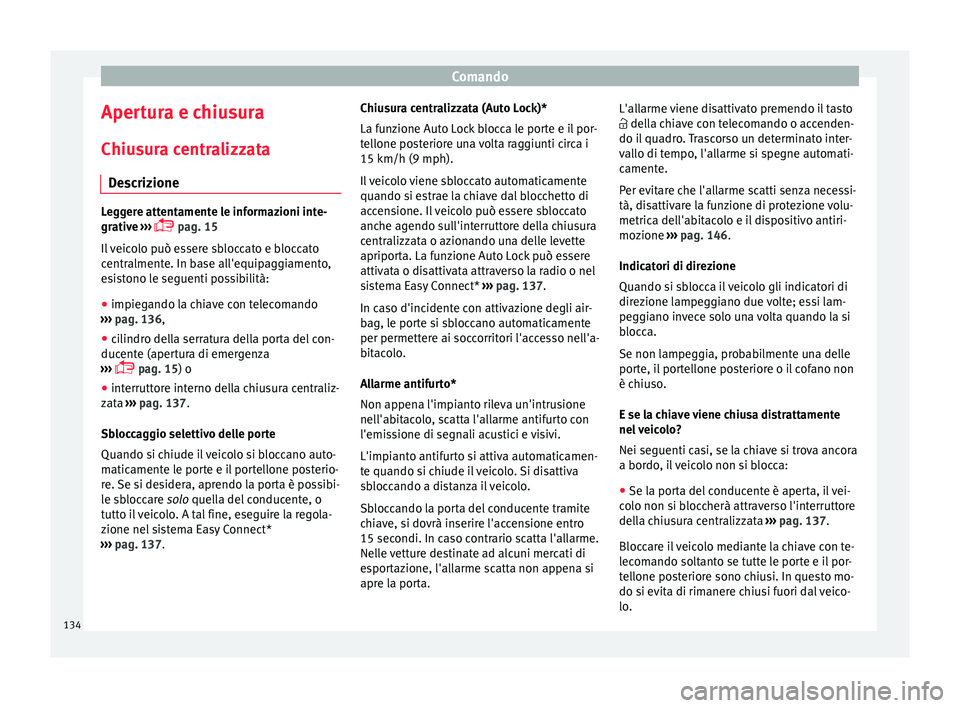 Seat Ateca 2018  Manuale del proprietario (in Italian) Comando
Apertura e chiusura
Chiu s
ur
a centralizzata
Descrizione Leggere attentamente le informazioni inte-
grativ
e

 ››› 
 pag. 15
Il veicolo può essere sbloccato e bloccato
centralmente.