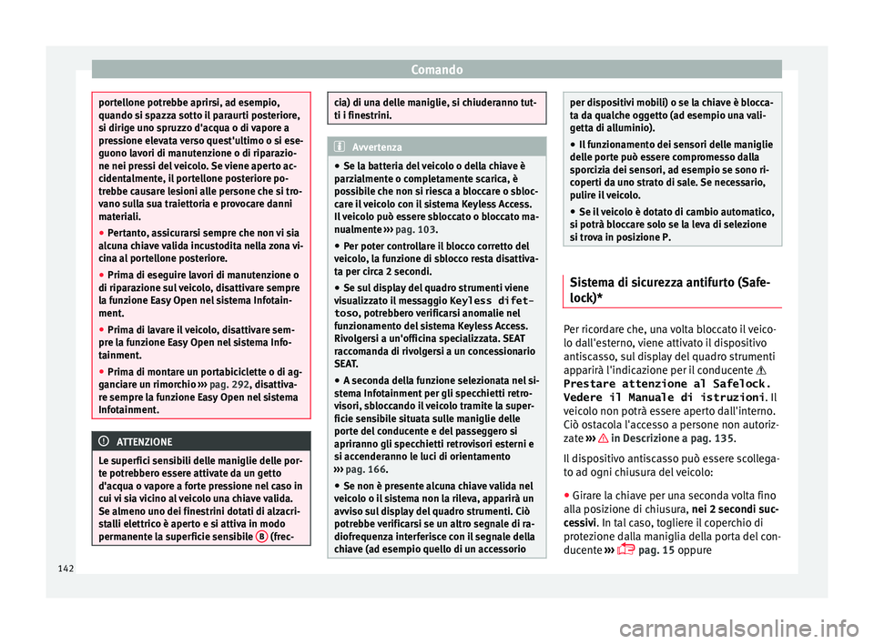 Seat Ateca 2018  Manuale del proprietario (in Italian) Comando
portellone potrebbe aprirsi, ad esempio,
quando si s
p
azza sotto il paraurti posteriore,
si dirige uno spruzzo d'acqua o di vapore a
pressione elevata verso quest'ultimo o si ese-
guo