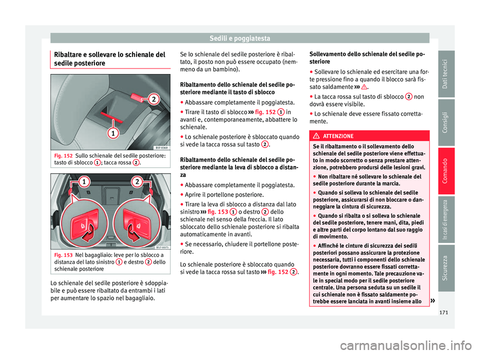 Seat Ateca 2018  Manuale del proprietario (in Italian) Sedili e poggiatesta
Ribaltare e sollevare lo schienale del
sedi l
e po
steriore Fig. 152
Sullo schienale del sedile posteriore:
t a
s

to di sblocco  1 ; tacca rossa 
2 .
Fig. 153
Nel bagagliaio: lev