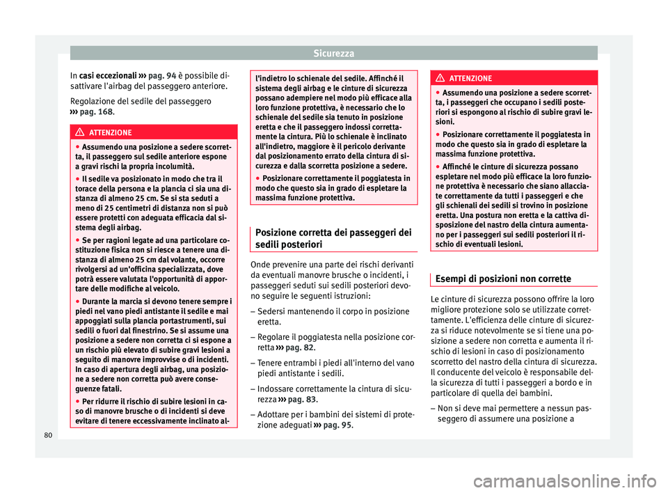 Seat Ateca 2018  Manuale del proprietario (in Italian) Sicurezza
In c asi eccezionali 
›
› › pag. 94 è possibile di-
sattivare l'airbag del passeggero anteriore.
Regolazione del sedile del passeggero
›››  pag. 168. ATTENZIONE
● Ass umen