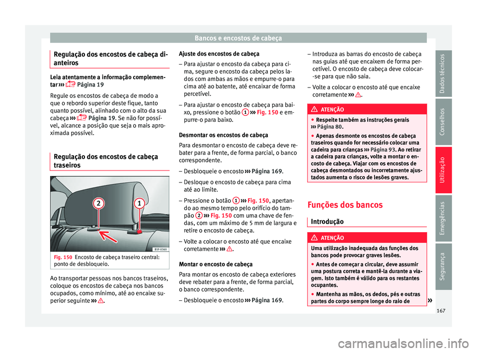 Seat Ateca 2018 Manual do proprietário (in Portuguese) Bancos e encostos de cabeça
Regulação dos encostos de cabeça di-
ant eir
o
s Leia atentamente a informação complemen-
tar
›
›› Página 19
Regule os encostos de cabeça de modo a
que Seat Ateca 2018 Manual do proprietário (in Portuguese) Bancos e encostos de cabeça
Regulação dos encostos de cabeça di-
ant eir
o
s Leia atentamente a informação complemen-
tar
›
›› Página 19
Regule os encostos de cabeça de modo a
que