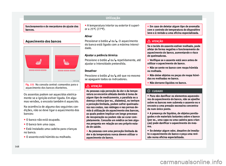 Seat Ateca 2018 Manual do proprietário (in Portuguese) Utilização
funcionamento e do mecanismo de ajuste dos
banc
o
s. Aquecimento dos bancos
Fig. 151
Na consola central: comandos para o
aquec iment
o do
s bancos dianteiros. Os assentos podem ser aquec Seat Ateca 2018 Manual do proprietário (in Portuguese) Utilização
funcionamento e do mecanismo de ajuste dos
banc
o
s. Aquecimento dos bancos
Fig. 151
Na consola central: comandos para o
aquec iment
o do
s bancos dianteiros. Os assentos podem ser aquec