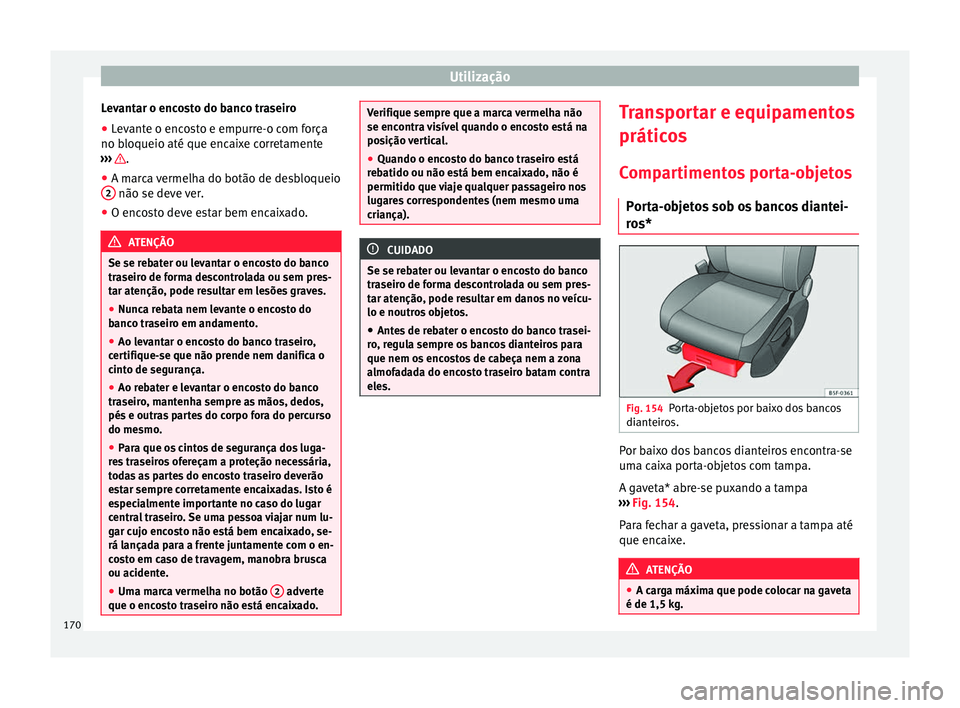 Seat Ateca 2018 Manual do proprietário (in Portuguese) Utilização
Levantar o encosto do banco traseiro
● Levante o encosto e empurre-o com força
no b loqueio até que enc
ai
xe corretamente
››› .
● A marca vermelha do botão de desbloqueio
2 Seat Ateca 2018 Manual do proprietário (in Portuguese) Utilização
Levantar o encosto do banco traseiro
● Levante o encosto e empurre-o com força
no b loqueio até que enc
ai
xe corretamente
››› .
● A marca vermelha do botão de desbloqueio
2