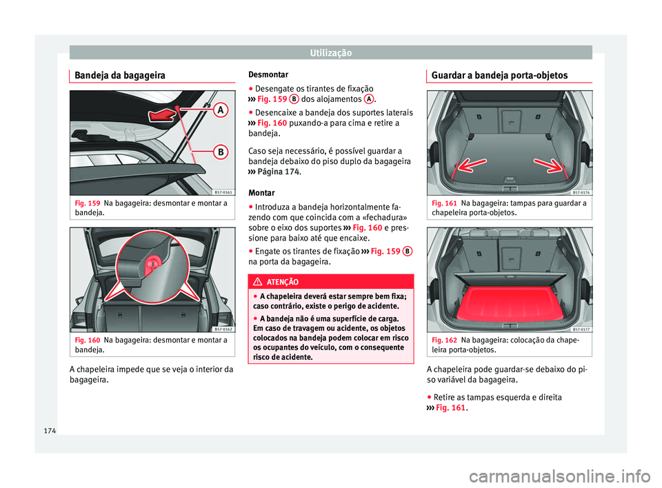 Seat Ateca 2018 Manual do proprietário (in Portuguese) Utilização
Bandeja da bagageira Fig. 159
Na bagageira: desmontar e montar a
b andej
a. Fig. 160
Na bagageira: desmontar e montar a
b andej a. A chapeleira impede que se veja o interior da
b
ag
ag
ei Seat Ateca 2018 Manual do proprietário (in Portuguese) Utilização
Bandeja da bagageira Fig. 159
Na bagageira: desmontar e montar a
b andej
a. Fig. 160
Na bagageira: desmontar e montar a
b andej a. A chapeleira impede que se veja o interior da
b
ag
ag
ei