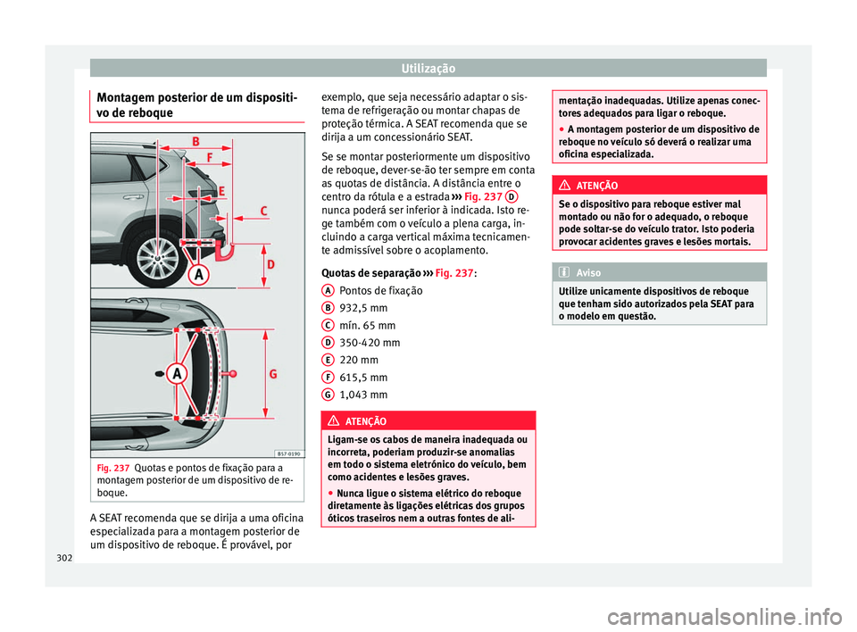 Seat Ateca 2018 Manual do proprietário (in Portuguese) Utilização
Montagem posterior de um dispositi-
v o de r
e
boque Fig. 237
Quotas e pontos de fixação para a
mont ag
em po
sterior de um dispositivo de re-
boque. A SEAT recomenda que se dirija a u Seat Ateca 2018 Manual do proprietário (in Portuguese) Utilização
Montagem posterior de um dispositi-
v o de r
e
boque Fig. 237
Quotas e pontos de fixação para a
mont ag
em po
sterior de um dispositivo de re-
boque. A SEAT recomenda que se dirija a u