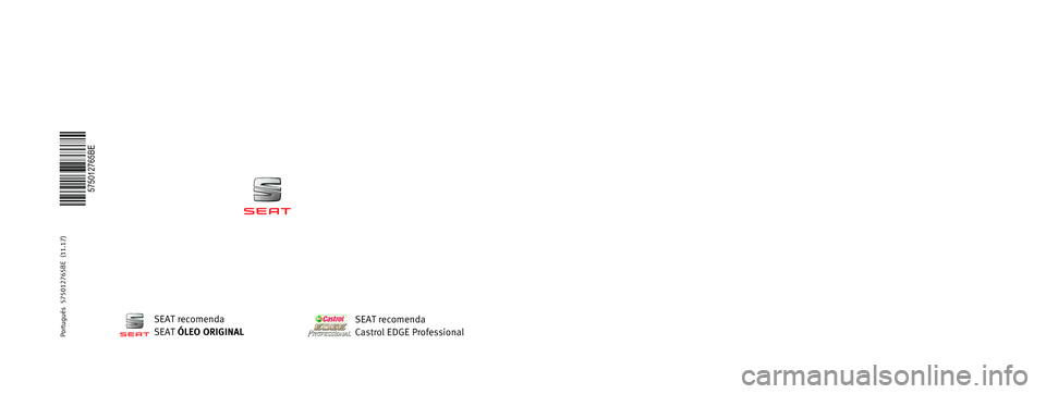Seat Ateca 2018  Manual do proprietário (in Portuguese)  MANUAL DE  
INSTRUÇÕES
Ateca
575012765BE
Portugués  
575012765BE  (11.17)   
Ateca
    Portugués  (11.17)SEAT recomenda
SEAT  ÓLEO ORIGINAL
SEAT recomenda
Castrol EDGE Professional  