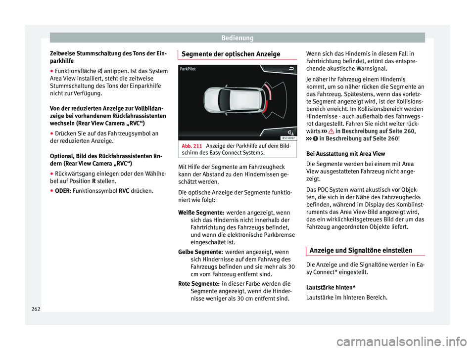 Seat Ateca 2017  Betriebsanleitung (in German) Bedienung
Zeitweise Stummschaltung des Tons der Ein-
p ark
hilfe
● Funktionsfläche   antippen. Is
 t das System
Area View installiert, steht die zeitweise
Stummschaltung des Tons der Einparkhilf