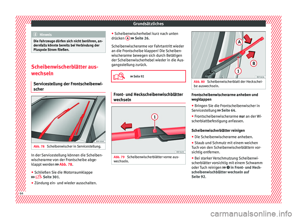 Seat Ateca 2017 Betriebsanleitung (in German) Grundsätzliches
Hinweis
Die Fahrzeuge dürfen sich nicht berühren, an-
dernf a
lls könnte bereits bei Verbindung der
Pluspole Strom fließen. Scheibenwischerblätter aus-
w
ec
hseln
Servicestellun Seat Ateca 2017 Betriebsanleitung (in German) Grundsätzliches
Hinweis
Die Fahrzeuge dürfen sich nicht berühren, an-
dernf a
lls könnte bereits bei Verbindung der
Pluspole Strom fließen. Scheibenwischerblätter aus-
w
ec
hseln
Servicestellun