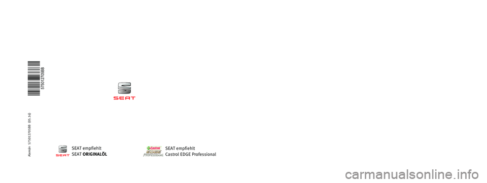 Seat Ateca 2016  Betriebsanleitung (in German) BETRIEBSANLEITUNG
Ateca
Alemán  575012705BB  (05.16)   
575012705BB
Ateca  Alemán  (05.16)
SEAT empfiehlt
SEAT ORIGINALÖL
SEAT empfiehlt
Castrol EDGE Professional  
