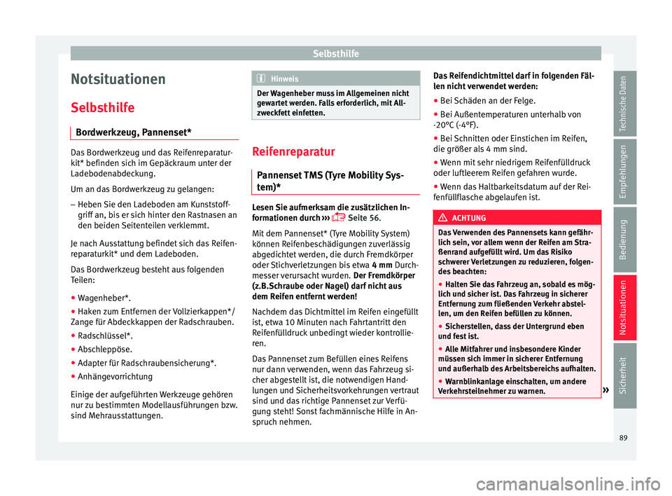 Seat Ateca 2016  Betriebsanleitung (in German) Selbsthilfe
Notsituationen
Sel b
sthilfe
Bordwerkzeug, Pannenset* Das Bordwerkzeug und das Reifenreparatur-
k
it* befinden s

ich im Gepäckraum unter der
Ladebodenabdeckung.
Um an das Bordwerkzeug zu