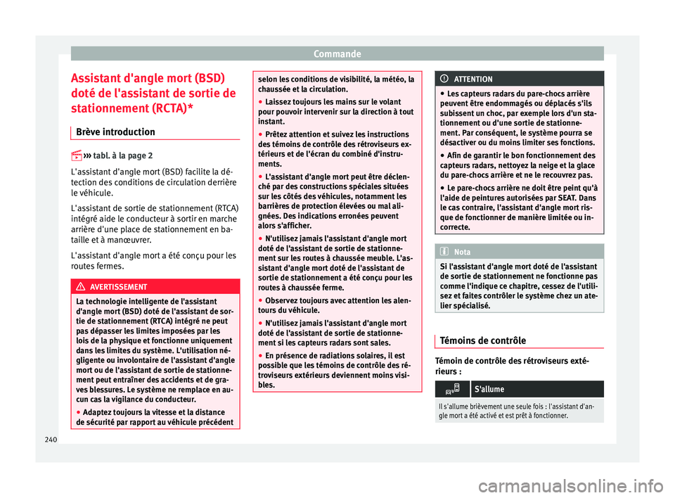 Seat Ateca 2016  Manuel du propriétaire (in French)  Commande
Assistant d'angle mort (BSD)
doté de l'a s
sistant de sortie de
stationnement (RCTA)*
Brève introduction 
 
› ›
 › 
tabl. à la page 2
L'assistant d'angle mort (BSD