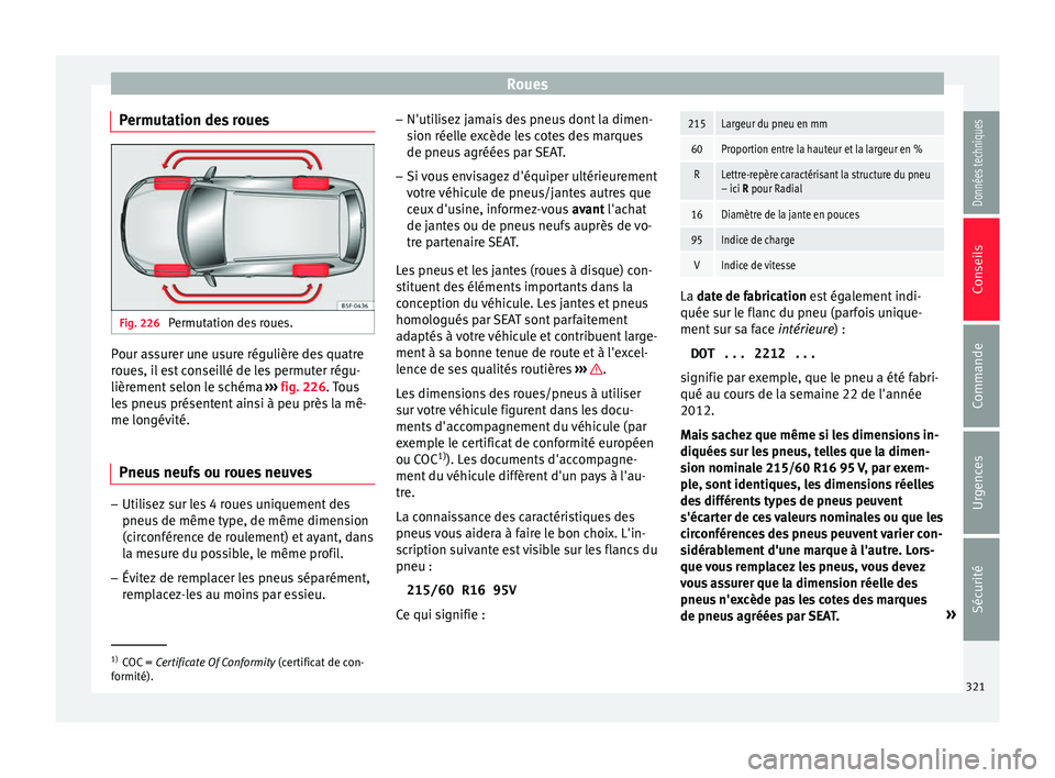Seat Ateca 2016  Manuel du propriétaire (in French)  Roues
Permutation des roues Fig. 226 
Permutation des roues. Pour assurer une usure régulière des quatre
r
oue
s, il est conseillé de les permuter régu-
lièrement selon le schéma  ››› fig.