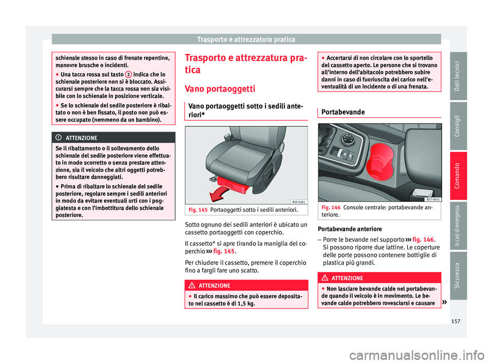 Seat Ateca 2016 Manuale del proprietario (in Italian) Trasporto e attrezzatura pratica
schienale stesso in caso di frenate repentine,
m
ano
vre brusche o incidenti.
● Una tacca rossa sul tasto 2 indica che lo
s c
hienale posteriore non si è bloccat Seat Ateca 2016 Manuale del proprietario (in Italian) Trasporto e attrezzatura pratica
schienale stesso in caso di frenate repentine,
m
ano
vre brusche o incidenti.
● Una tacca rossa sul tasto 2 indica che lo
s c
hienale posteriore non si è bloccat