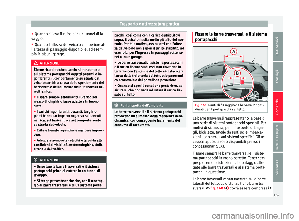 Seat Ateca 2016 Manuale del proprietario (in Italian) Trasporto e attrezzatura pratica
● Quando s i l
ava il veicolo in un tunnel di la-
vaggio.
● Quando l'altezza del veicolo è superiore al-
l'altezz
a di passaggio disponibile, ad esem-
pi Seat Ateca 2016 Manuale del proprietario (in Italian) Trasporto e attrezzatura pratica
● Quando s i l
ava il veicolo in un tunnel di la-
vaggio.
● Quando l'altezza del veicolo è superiore al-
l'altezz
a di passaggio disponibile, ad esem-
pi