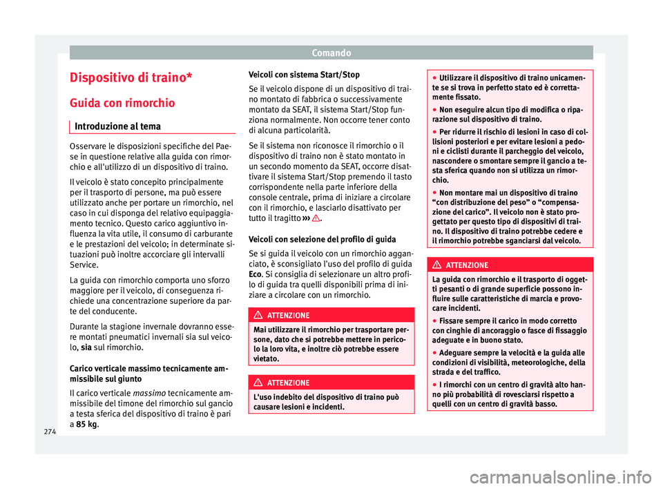 Seat Ateca 2016  Manuale del proprietario (in Italian) Comando
Dispositivo di traino*
Guid a c
on rimorchio
Introduzione al tema Osservare le disposizioni specifiche del Pae-
se in que
s

tione relative alla guida con rimor-
chio e all'utilizzo di un 
