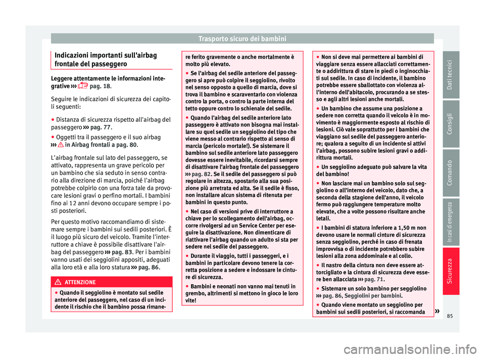 Seat Ateca 2016 Manuale del proprietario (in Italian) Trasporto sicuro dei bambini
Indicazioni importanti sull'airbag
fr ont
ale del passeggero Leggere attentamente le informazioni inte-
gr
ativ
e ›››
pag. 18.
Seguire le indicazioni di si Seat Ateca 2016 Manuale del proprietario (in Italian) Trasporto sicuro dei bambini
Indicazioni importanti sull'airbag
fr ont
ale del passeggero Leggere attentamente le informazioni inte-
gr
ativ
e ›››
pag. 18.
Seguire le indicazioni di si